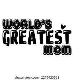 World's greatest mom, Mother's day shirt print template,  typography design for mom mommy mama daughter grandma girl women aunt mom life child best mom adorable shirt