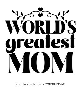 World's greatest mom, Mother's day t shirt print template,  typography design for mom mommy mama daughter grandma girl women aunt mom life child best mom adorable shirt