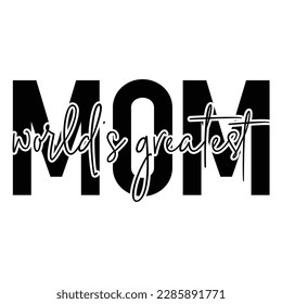 World's greatest mom, Mother's day shirt print template,  typography design for mom mommy mama daughter grandma girl women aunt mom life child best mom adorable shirt