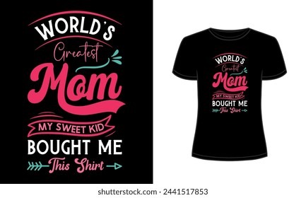 "Worlds greatest mom my sweet kid bought me this shirt" mothers day quote for t-shirt, pillow, mug and more