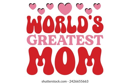 world's greatest mom, Mom T-shirt Design EPS File Format. svg