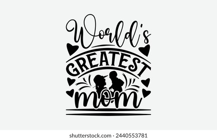World's greatest mom - Mom t-shirt design, isolated on white background, this illustration can be used as a print on t-shirts and bags, cover book, template, stationary or as a poster. svg