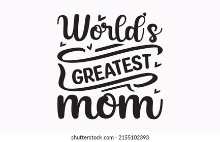 World's greatest mom -  Typography for Mother's Day, badges, postcards, t-shirts, prints.  Modern brush calligraphy lettering.