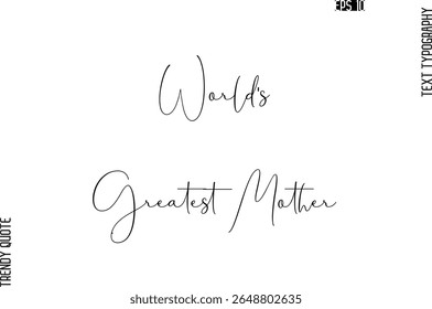 World's Greatest Mother  Cursive Typography Text Trendy Quote For T-Shirt Designs