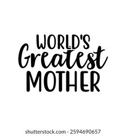 World's Greatest Mother, Funny quotes typography lettering for Mother's day t shirt, Mother's Day best T-shirt, funny mom design, Mothers Day shirt, Mother's day typographic t shirt 