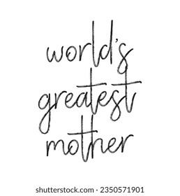 World's greatest mother - hand drawn lettering phrase isolated on the white background. Fun brush ink inscription for photo overlays, greeting card or t-shirt print, poster design