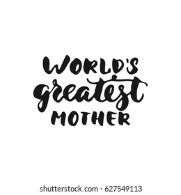 World's greatest mother - hand drawn lettering phrase isolated on the white background. Fun brush ink inscription for photo overlays, greeting card or t-shirt print, poster design