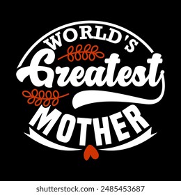 World's Greatest Mother, Inspiration Isolated Graphic Mothers Day Design, Love You Mom Greatest Mom Saying Graphic Vector Design