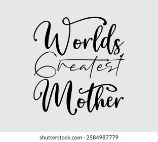 Worlds Greatest Mother, Mom Quotes, Quotes about Mother, funny mom design, Mothers Day Design, Mother's day typographic t shirt design