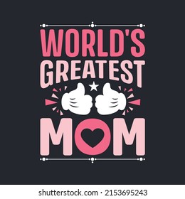 World's Greatest Mother. Mother's Day T-Shirt Design, Posters, Greeting Cards, Textiles, and Sticker Vector Illustration