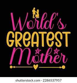 World's greatest mother, Mother's day t shirt print template,  typography design for mom mommy mama daughter grandma girl women aunt mom life child best mom adorable shirt
