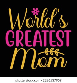 World's greatest mother, Mother's day t shirt print template,  typography design for mom mommy mama daughter grandma girl women aunt mom life child best mom adorable shirt
