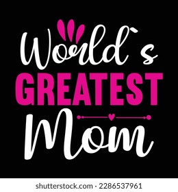 World's greatest mother, Mother's day t shirt print template,  typography design for mom mommy mama daughter grandma girl women aunt mom life child best mom adorable shirt
