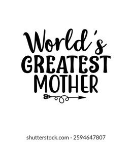 World's Greatest Mother, quote mother's day typography t-shirt design, Mother's day t-shirt design, Mom t-shirt design, typography lettering for Mother's day t shirt design