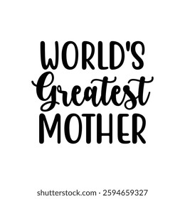 World's Greatest Mother, quotes typography lettering for Mother's day t shirt design, Mother's Day best T-shirt design, Mom Quotes, Quotes about Mother, funny mom shirt.