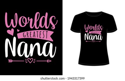 "Worlds greatest nana" typography vector t-shirt design.