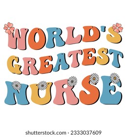  world's greatest nurse,  retro nurse sublimation t shirt design, groovy nurse design
