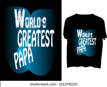 World's Greatest Papa - t shirt or mog design