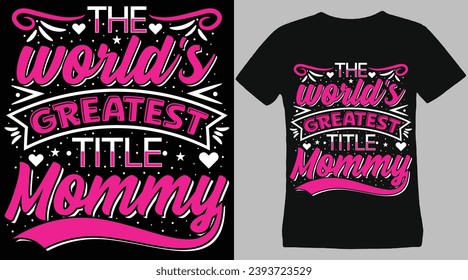The World's Greatest Tittle Mommy - Embracing Royalty with this Inspirational T-Shirt Design for Mom, Hand Drawn Illustration with Hand Lettering Inspirational Quote T-shirt Design Vector Illustration