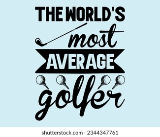 The world's Most Average Golfer Svg Design,Golf SVG Design,funny golf svg ,Golfing svg,golf tee svg,funny golf Design, golf lover,Sports svg,Golf Mom SVG,Golf Dad