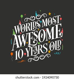 World's most awesome 10 years old, 10 years birthday celebration lettering