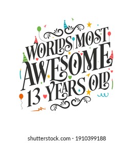 World's most awesome 13 years old - 13 Birthday celebration with beautiful calligraphic lettering design.