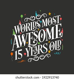 World's most awesome 15 years old, 15 years birthday celebration lettering