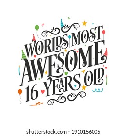 World's most awesome 16 years old - 16 Birthday celebration with beautiful calligraphic lettering design.