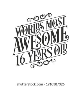 World's most awesome 16 years old, 16 years birthday celebration lettering