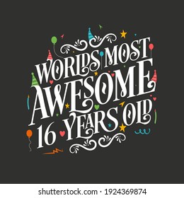 World's most awesome 16 years old, 16 years birthday celebration lettering