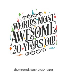 World's most awesome 20 years old - 20 Birthday celebration with beautiful calligraphic lettering design.