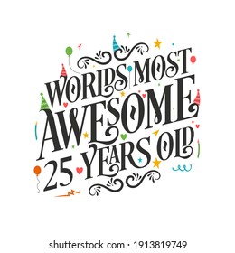 World's most awesome 25 years old - 25 Birthday celebration with beautiful calligraphic lettering design.