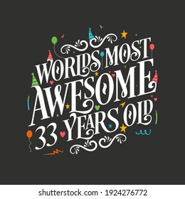 World's most awesome 33 years old, 33 years birthday celebration lettering
