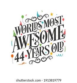 World's most awesome 44 years old - 44 Birthday celebration with beautiful calligraphic lettering design.