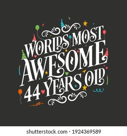 World's most awesome 44 years old, 44 years birthday celebration lettering