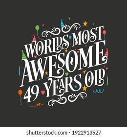 World's most awesome 49 years old, 49 years birthday celebration lettering