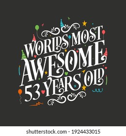 World's most awesome 53 years old, 53 years birthday celebration lettering