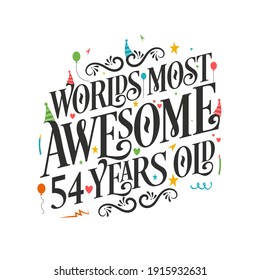 World's most awesome 54 years old - 54 Birthday celebration with beautiful calligraphic lettering design.