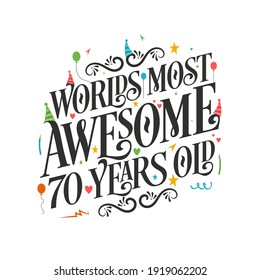 World's most awesome 70 years old - 70 Birthday celebration with beautiful calligraphic lettering design. svg
