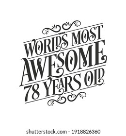 World's most awesome 78 years old, 78 years birthday celebration lettering