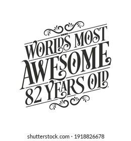 World's most awesome 82 years old, 82 years birthday celebration lettering