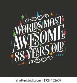 World's most awesome 88 years old, 88 years birthday celebration lettering