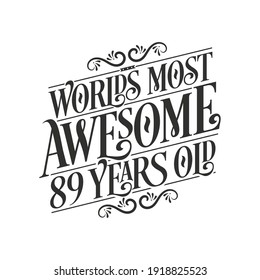 World's most awesome 89 years old, 89 years birthday celebration lettering