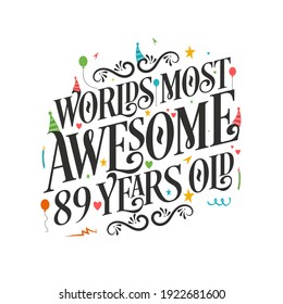 World's most awesome 89 years old - 89 Birthday celebration with beautiful calligraphic lettering design.