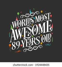 World's most awesome 89 years old, 89 years birthday celebration lettering