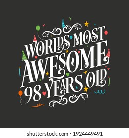 World's most awesome 98 years old, 98 years birthday celebration lettering