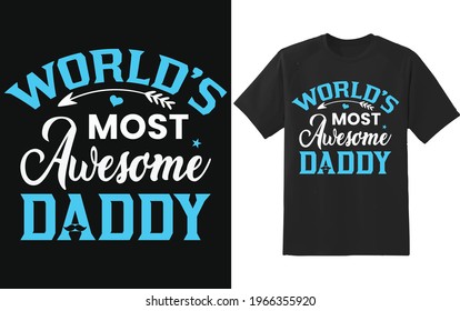 Worlds most awesome daddy, Fathers day t-shirt typography t-shirt design
