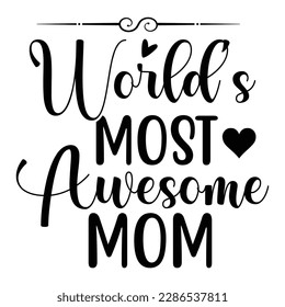 World's most awesome mom, Mother's day t shirt print template,  typography design for mom mommy mama daughter grandma girl women aunt mom life child best mom adorable shirt