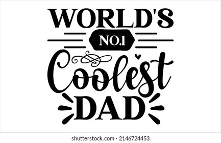  World's No.1 Coolest Dad   -  Printable Vector Illustration. Lettering design for greeting banners, Mouse Pads, Prints, Cards and Posters, Mugs, Notebooks, Floor Pillows and T-shirt prints design