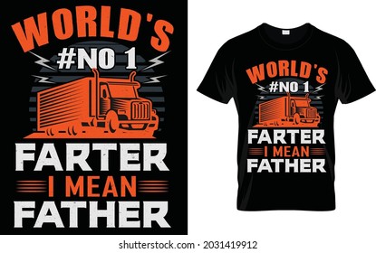 Worlds Number 1 Farter i mean Father Truck Driver t Shirt.